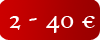 2 - 40 €