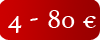 4 - 80 €